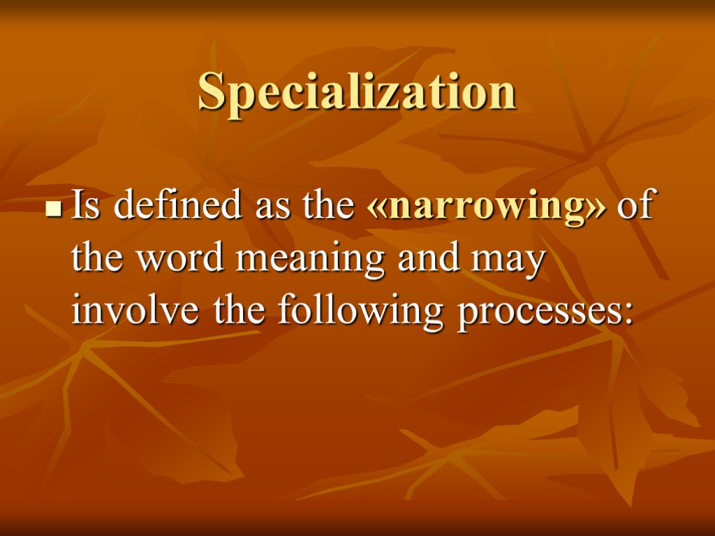 Specialization Is defined as the «narrowing» of the word meaning and may involve the